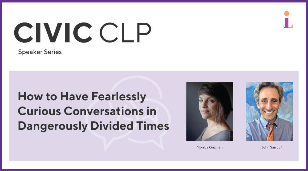 Civic CLP Speaker Series: How to Have Fearlessly Curious Conversations in Dangerously Divided Times